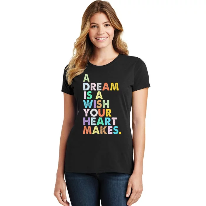 A Dream Is A Wish Your Heart Makes Women's T-Shirt