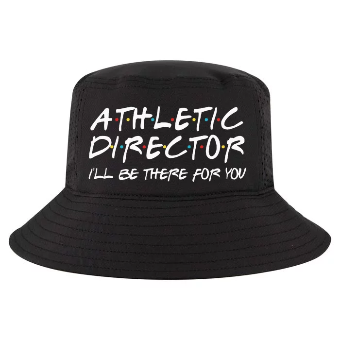 Athletic Director ILl Be There For You Back To School Gift Cool Comfort Performance Bucket Hat