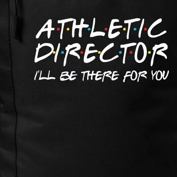 Athletic Director ILl Be There For You Back To School Gift Daily Commute Backpack