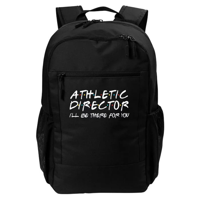 Athletic Director ILl Be There For You Back To School Gift Daily Commute Backpack