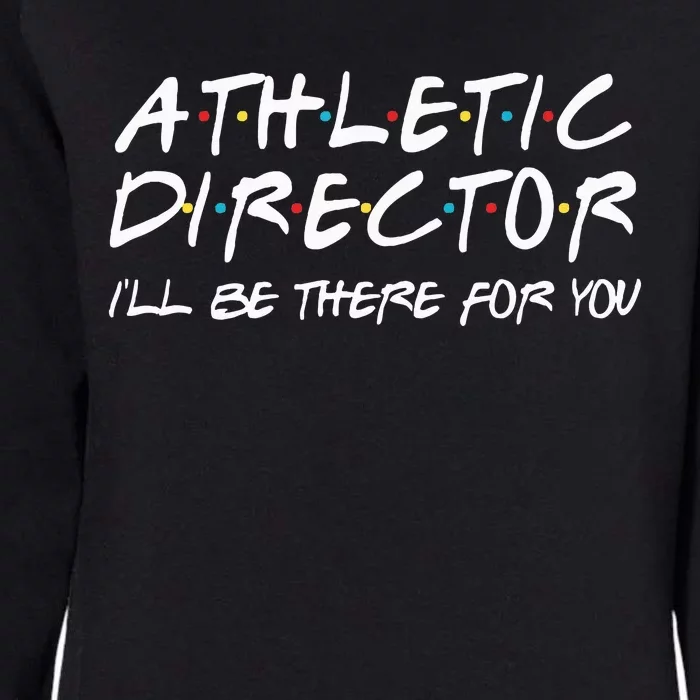 Athletic Director ILl Be There For You Back To School Gift Womens California Wash Sweatshirt