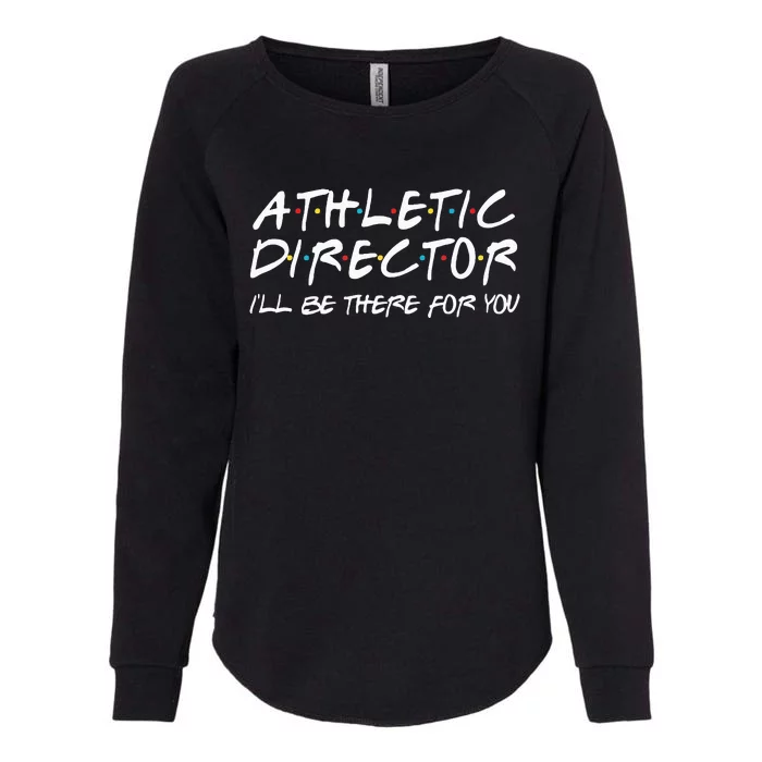 Athletic Director ILl Be There For You Back To School Gift Womens California Wash Sweatshirt