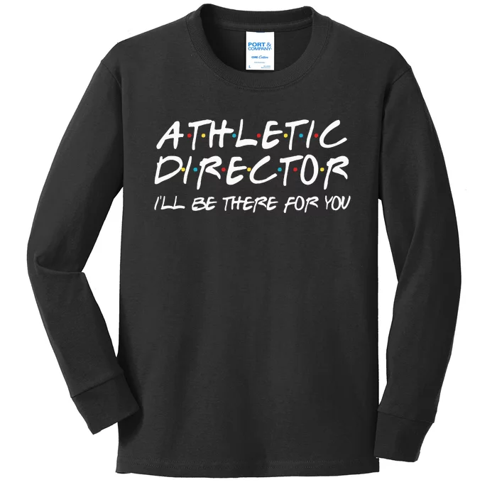 Athletic Director ILl Be There For You Back To School Gift Kids Long Sleeve Shirt