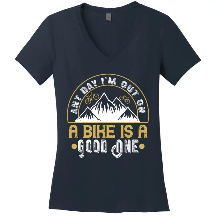 Any Day I'm Out On A Bike Is A Good One Mountain Biking Women's V-Neck T-Shirt