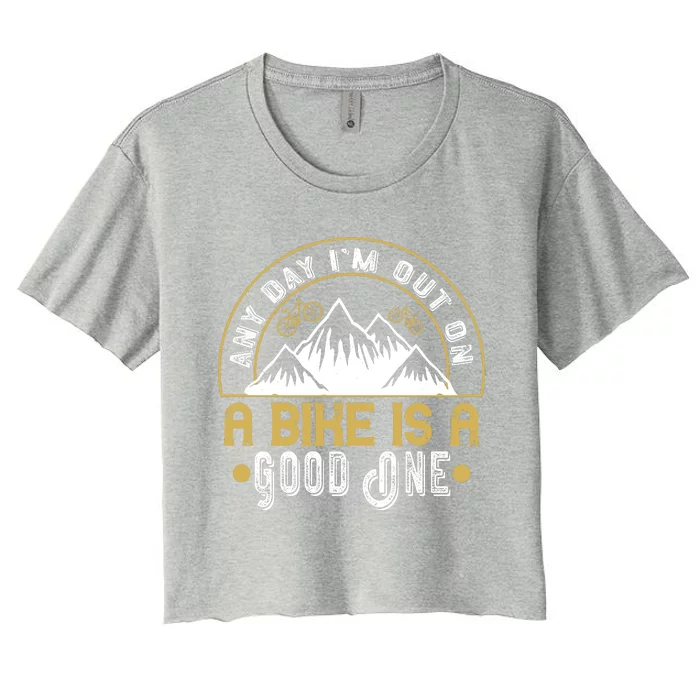 Any Day I'm Out On A Bike Is A Good One Mountain Biking Women's Crop Top Tee