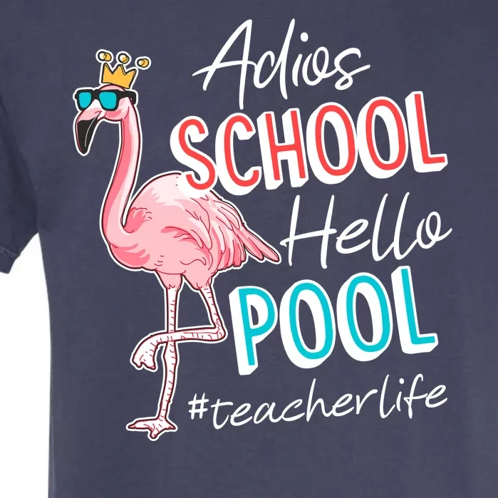 Adios School Hello Pool Teacher Life Flamingo Garment-Dyed Heavyweight T-Shirt