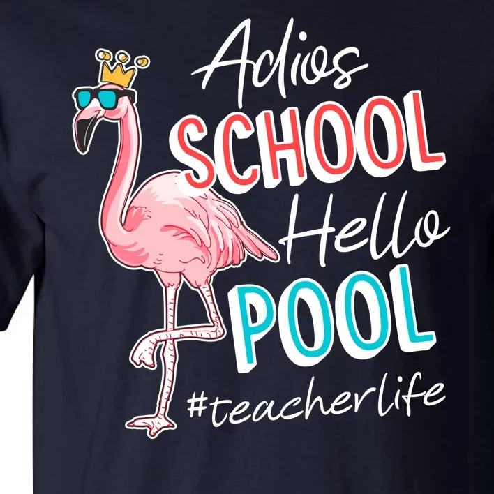 Adios School Hello Pool Teacher Life Flamingo Tall T-Shirt