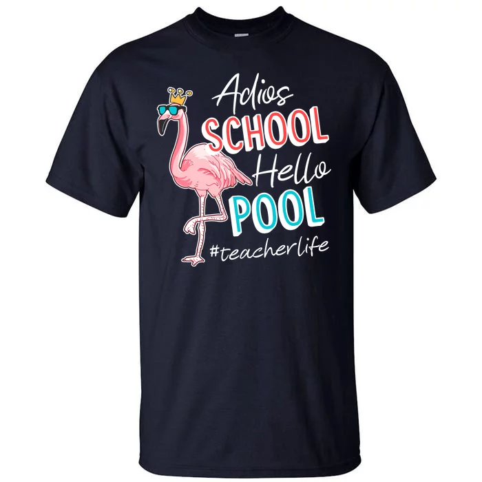 Adios School Hello Pool Teacher Life Flamingo Tall T-Shirt