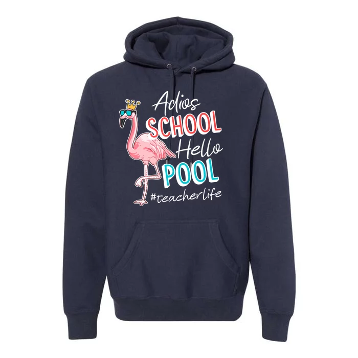 Adios School Hello Pool Teacher Life Flamingo Premium Hoodie