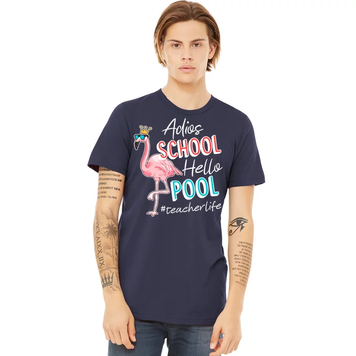 Adios School Hello Pool Teacher Life Flamingo Premium T-Shirt