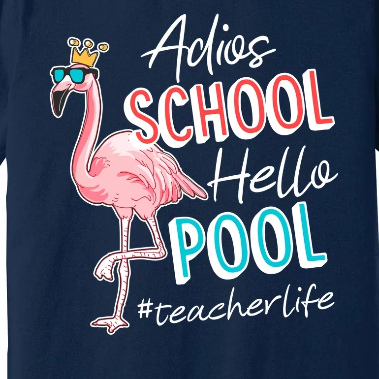 Adios School Hello Pool Teacher Life Flamingo Premium T-Shirt