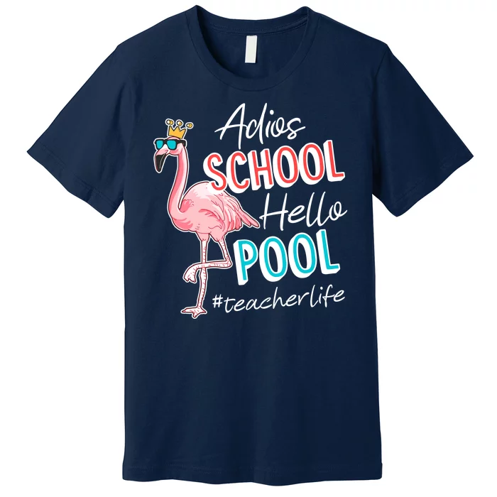 Adios School Hello Pool Teacher Life Flamingo Premium T-Shirt