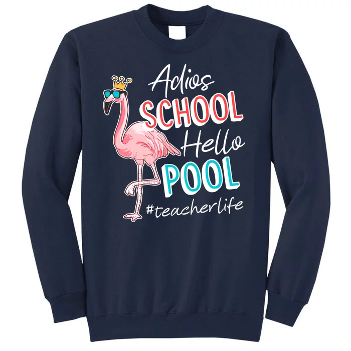 Adios School Hello Pool Teacher Life Flamingo Tall Sweatshirt