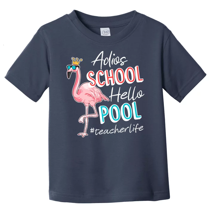 Adios School Hello Pool Teacher Life Flamingo Toddler T-Shirt