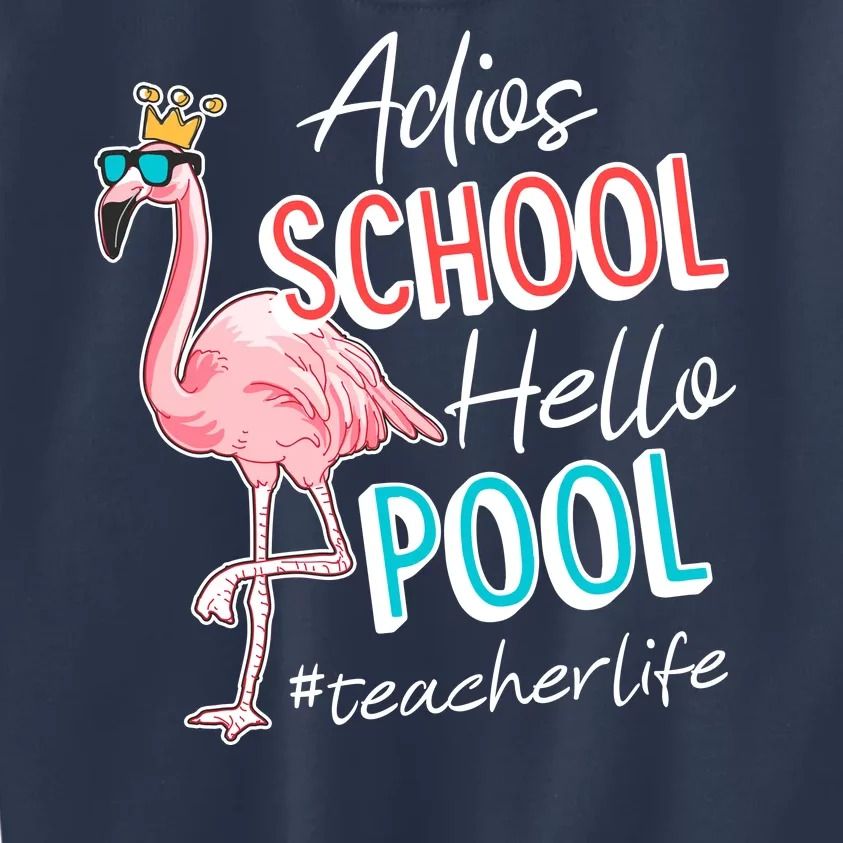 Adios School Hello Pool Teacher Life Flamingo Kids Sweatshirt