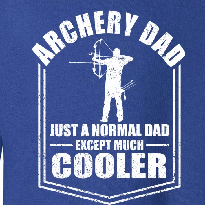 Archery Dad Just A Normal Dad Except Cooler Fathers Day Funny Gift Toddler Sweatshirt