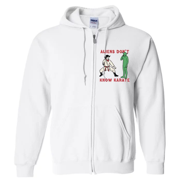 Aliens Dont Know Karate Full Zip Hoodie