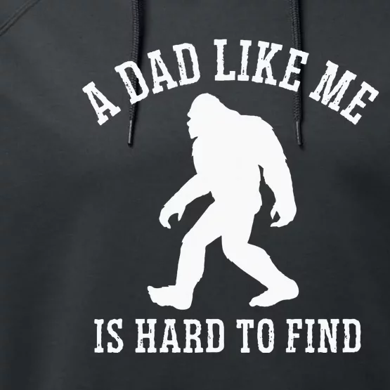 A Dad Like Me Is Hard To Find Bigfoot Dad Performance Fleece Hoodie