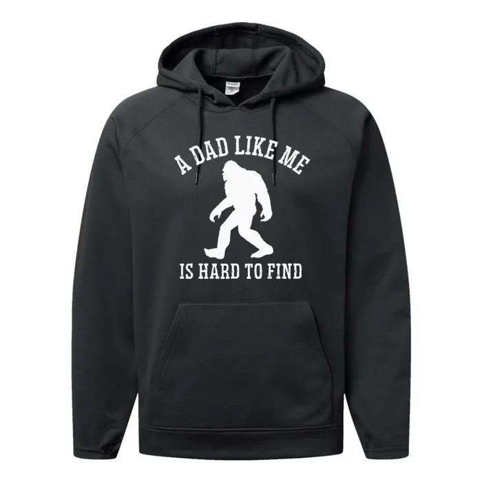 A Dad Like Me Is Hard To Find Bigfoot Dad Performance Fleece Hoodie