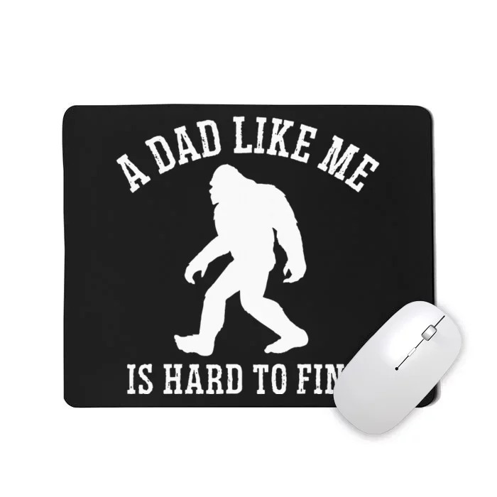 A Dad Like Me Is Hard To Find Bigfoot Dad Mousepad