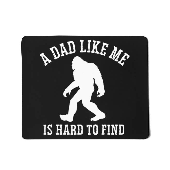 A Dad Like Me Is Hard To Find Bigfoot Dad Mousepad