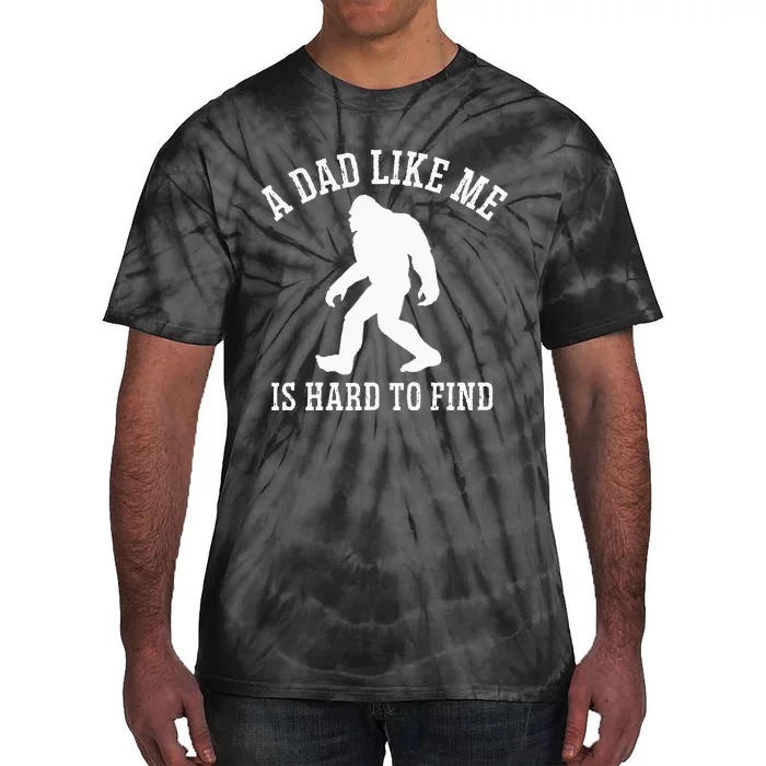 A Dad Like Me Is Hard To Find Bigfoot Dad Tie-Dye T-Shirt