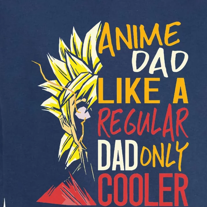 Anime Dad Like A Regular Dad Only Cooler Fathers Day Otaku Garment-Dyed Sweatshirt