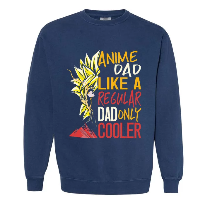 Anime Dad Like A Regular Dad Only Cooler Fathers Day Otaku Garment-Dyed Sweatshirt