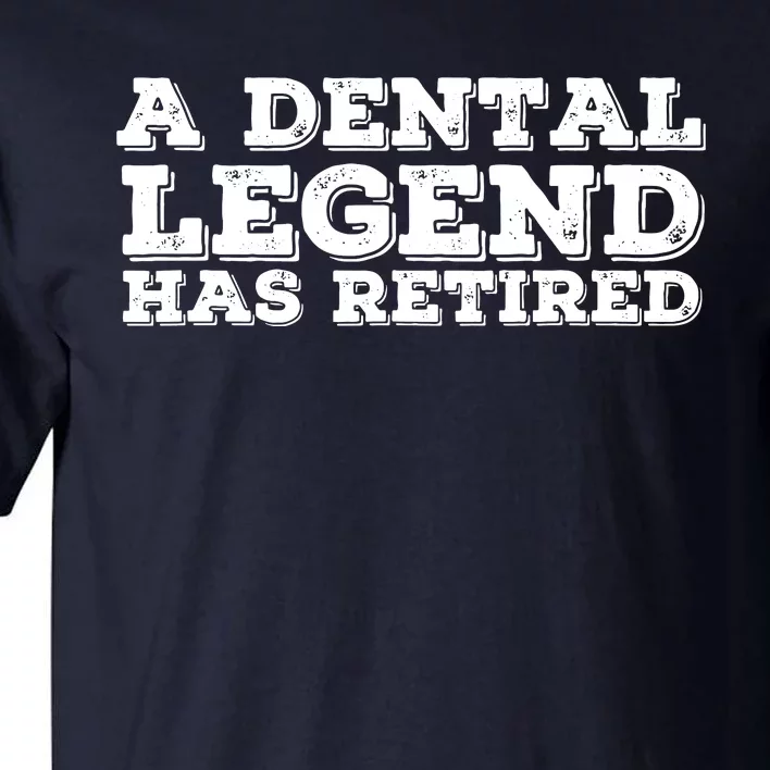 A Dental Legend Has Retired Funny Retirement Gift Idea Tall T-Shirt