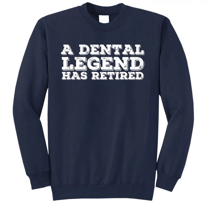 A Dental Legend Has Retired Funny Retirement Gift Idea Tall Sweatshirt