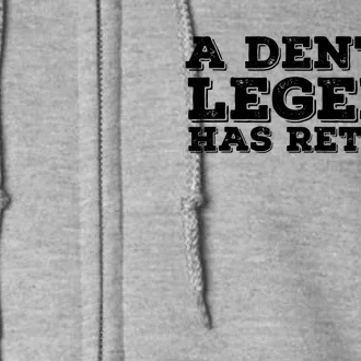 A Dental Legend Has Retired Funny Retirement Gift Idea Full Zip Hoodie