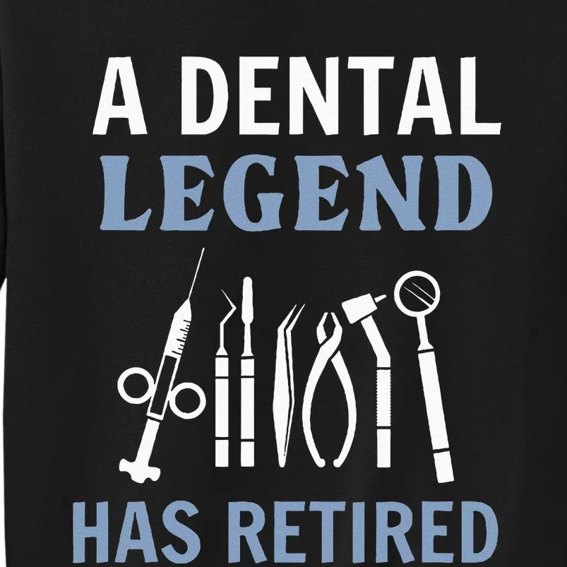 A Dental Legend Has Retired Funny Dentist Retirement Gift Tall Sweatshirt