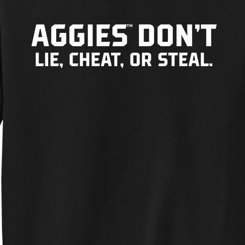 Aggies DonT Lie Cheat Or Steal Tall Sweatshirt