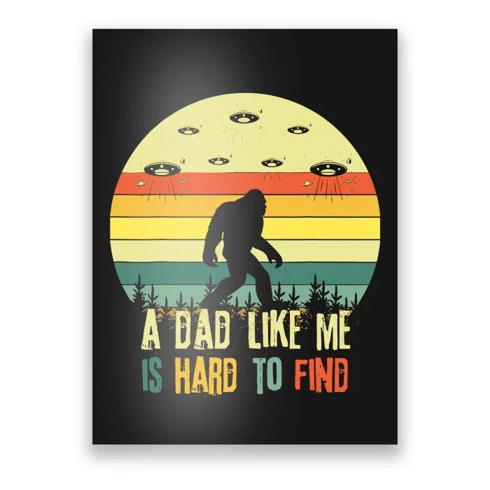 A Dad Like Me Is Hard To Find Bigfoot Dad FatherS Day Poster