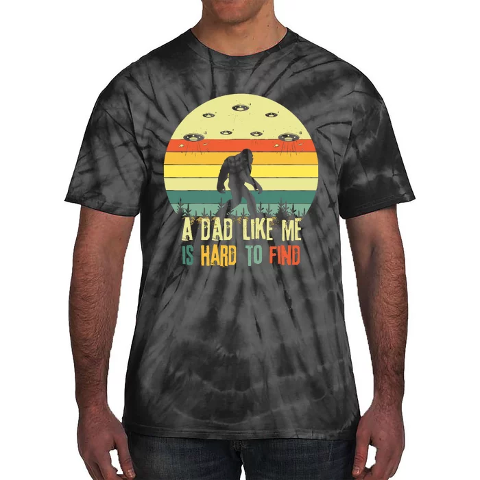 A Dad Like Me Is Hard To Find Bigfoot Dad FatherS Day Tie-Dye T-Shirt