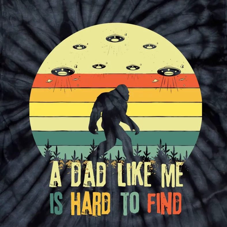 A Dad Like Me Is Hard To Find Bigfoot Dad FatherS Day Tie-Dye T-Shirt