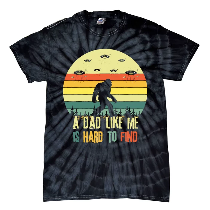 A Dad Like Me Is Hard To Find Bigfoot Dad FatherS Day Tie-Dye T-Shirt