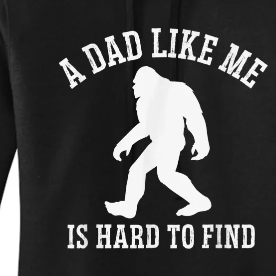 A Dad Like Me Is Hard To Find Bigfoot Dad Women's Pullover Hoodie