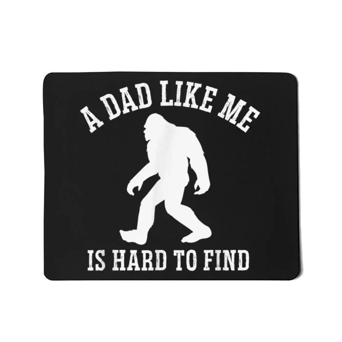 A Dad Like Me Is Hard To Find Bigfoot Dad Mousepad