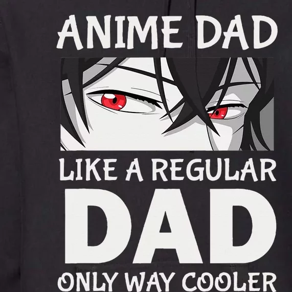 Anime Dad Like A Regular Dad Only Cooler Fathers Day Otaku Premium Hoodie