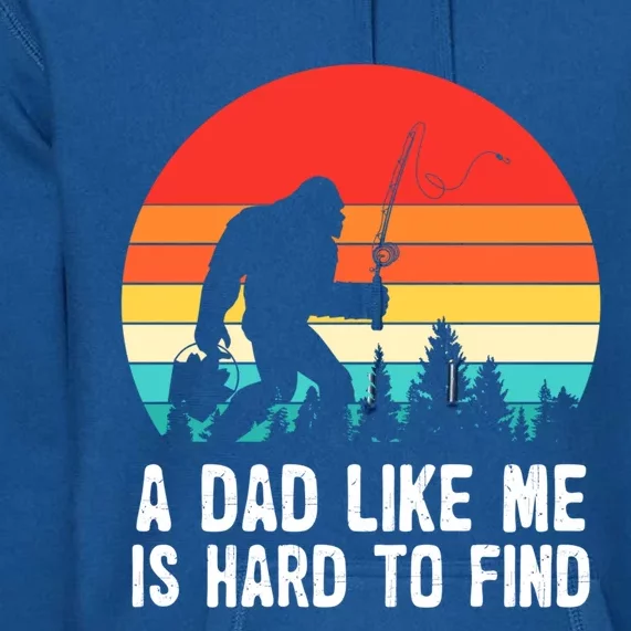 A Dad Like Me Is Hard To Find Funny Bigfoot Fishing Fathers Cool Gift Premium Hoodie