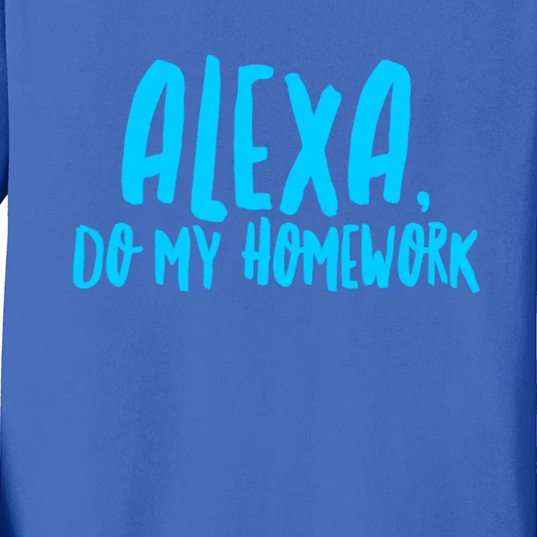 Alexa Do My Homework Funny Joke Cool Gift Kids Long Sleeve Shirt