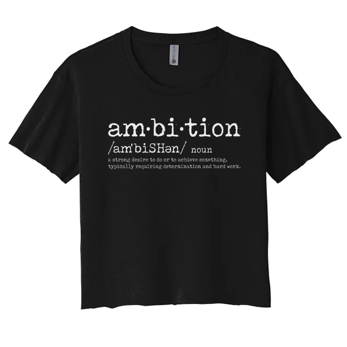 Ambition Definition Motivational Quote Inspiration Women's Crop Top Tee