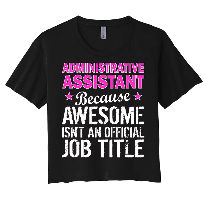 Administrative Assistant Awesome Job Title Women's Crop Top Tee