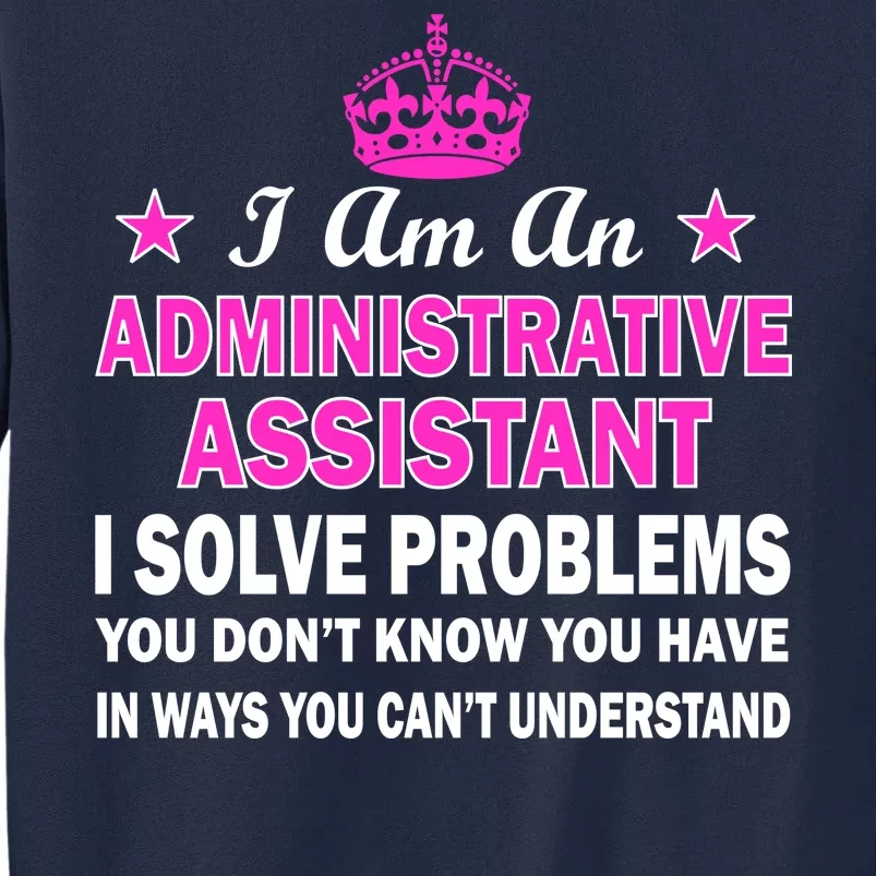 Administrative Assistant Solving Problems Tall Sweatshirt