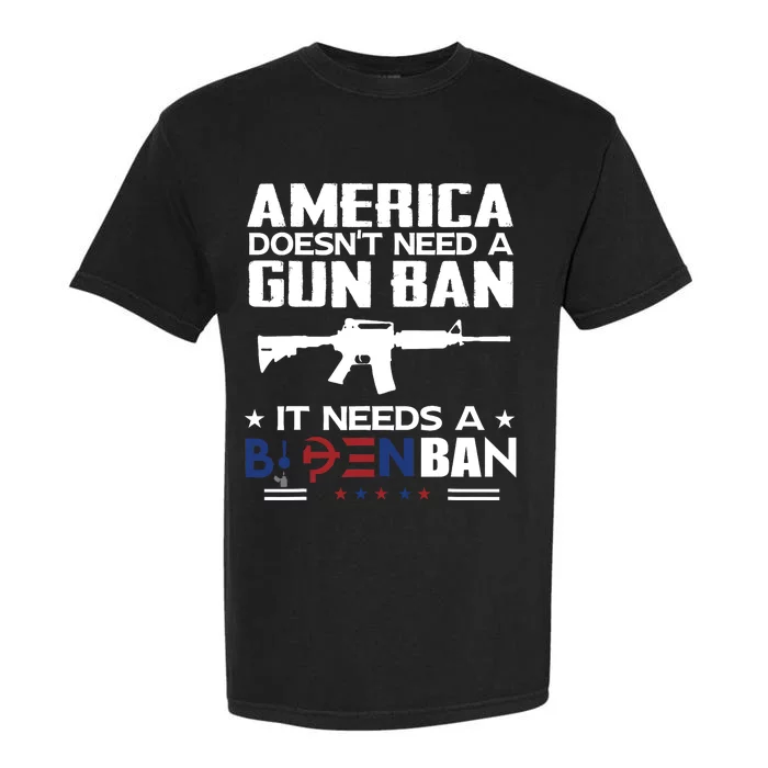 America Doesnt Need A Gun Ban It Needs A Bidenban Garment-Dyed Heavyweight T-Shirt