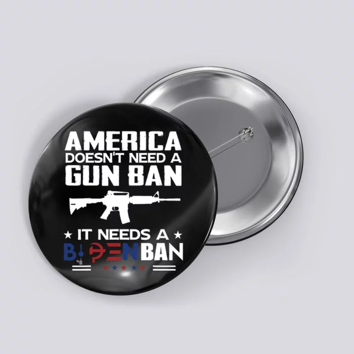 America Doesnt Need A Gun Ban It Needs A Bidenban Button