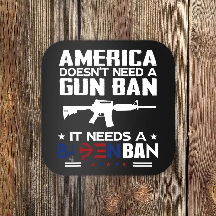 America Doesnt Need A Gun Ban It Needs A Bidenban Coaster