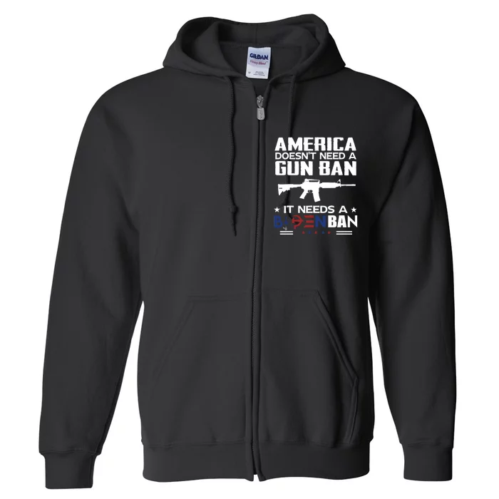 America Doesnt Need A Gun Ban It Needs A Bidenban Full Zip Hoodie