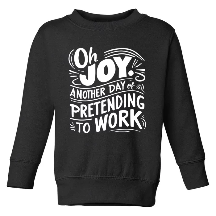 Another Day Of Pretending To Work Toddler Sweatshirt